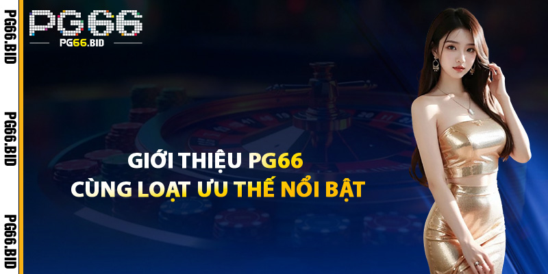 Giới Thiệu PG66 – Nơi Cuộc Chơi Không Chỉ Là May Mắn 3 Giới Thiệu PG66 Cùng Loạt Ưu Thế Nổi Bật