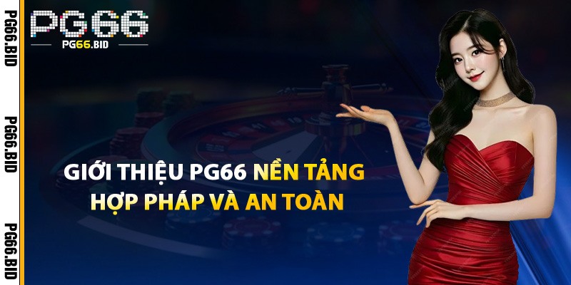Giới Thiệu PG66 – Nơi Cuộc Chơi Không Chỉ Là May Mắn 1 Giới Thiệu PG66 Nền Tảng Hợp Pháp Và An Toàn