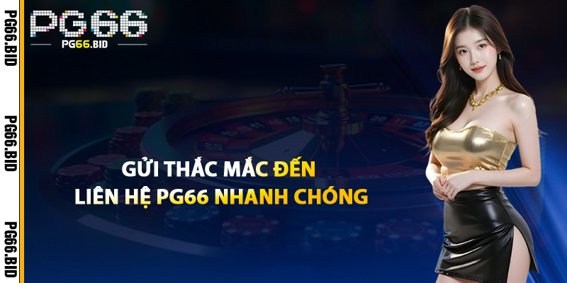 Liên Hệ PG66 – Mọi Vấn Đề Của Bạn Là Ưu Tiên Của Chúng Tôi 2 Gửi Thắc Mắc Đến Liên Hệ PG66 Nhanh Chóng