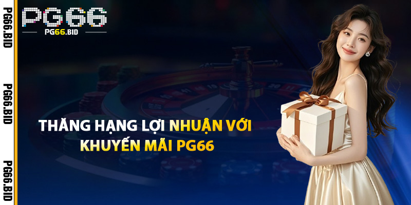 Khuyến Mãi PG66 – Tặng Code VIP Cho Thành Viên Chơi Game 2 Thăng Hạng Lợi Nhuận Với Khuyến Mãi PG66